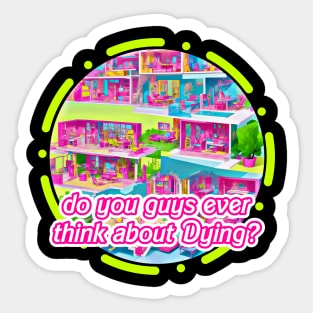 Do you guys Ever Think about Dying? - Barbie Design Sticker